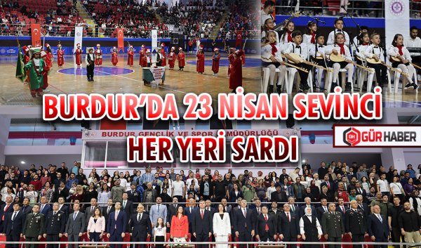 BURDUR’DA 23 NİSAN SEVİNCİ HER YERİ SARDI