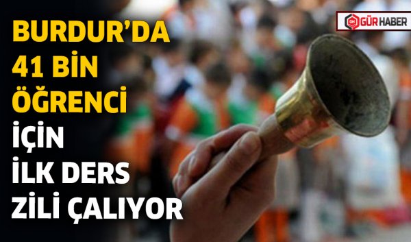 BURDUR’DA 41 BİN ÖĞRENCİ İÇİN İLK DERS ZİLİ ÇALIYOR