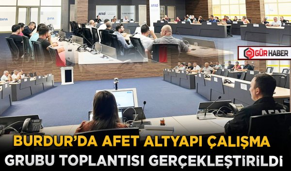 BURDUR’DA AFET ALTYAPI ÇALIŞMA GRUBU TOPLANTISI GERÇEKLEŞTİRİLDİ
