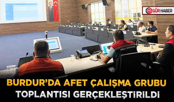 BURDUR’DA AFET ÇALIŞMA GRUBU TOPLANTISI GERÇEKLEŞTİRİLDİ