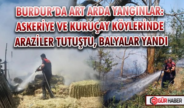 BURDUR’DA ART ARDA YANGINLAR: ASKERİYE VE KURUÇAY KÖYLERİNDE ARAZİLER TUTUŞTU, BALYALAR YANDI