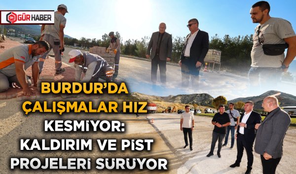 BURDUR'DA ÇALIŞMALAR HIZ KESMİYOR: KALDIRIM VE PİST PROJELERİ SÜRÜYOR