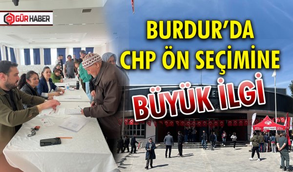 BURDUR’DA CHP ÖN SEÇİMİNE BÜYÜK İLGİ
