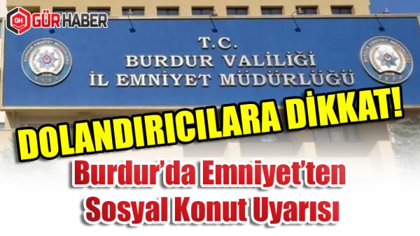 Burdur'da Emniyet'ten Sosyal Konut Uyarısı