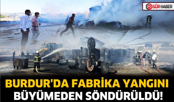 BURDUR'DA FABRİKA YANGINI BÜYÜMEDEN SÖNDÜRÜLDÜ!