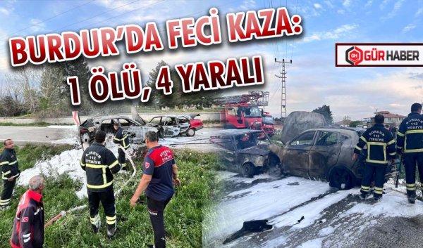 BURDUR’DA FECİ KAZA: 1 ÖLÜ, 4 YARALI