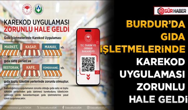 BURDUR’DA GIDA İŞLETMELERİNDE KAREKOD UYGULAMASI ZORUNLU HALE GELDİ