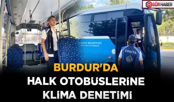 BURDUR'DA HALK OTOBÜSLERİNE KLİMA DENETİMİ