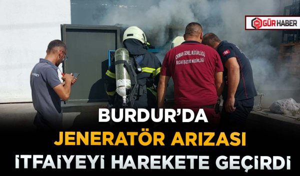 BURDUR’DA JENERATÖR ARIZASI İTFAİYEYİ HAREKETE GEÇİRDİ