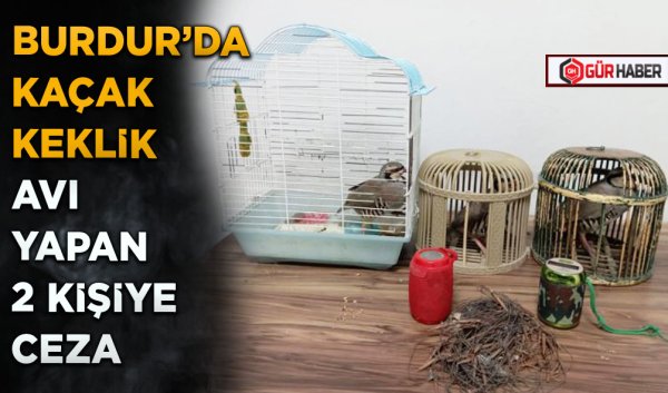 BURDUR'DA KAÇAK KEKLİK AVI YAPAN 2 KİŞİYE CEZA