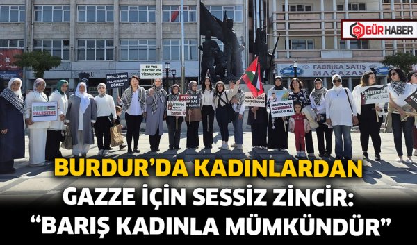 BURDUR'DA KADINLARDAN GAZZE İÇİN SESSİZ ZİNCİR: 