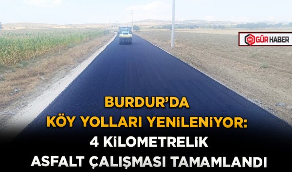 BURDUR’DA KÖY YOLLARI YENİLENİYOR: 4 KİLOMETRELİK ASFALT ÇALIŞMASI TAMAMLANDI