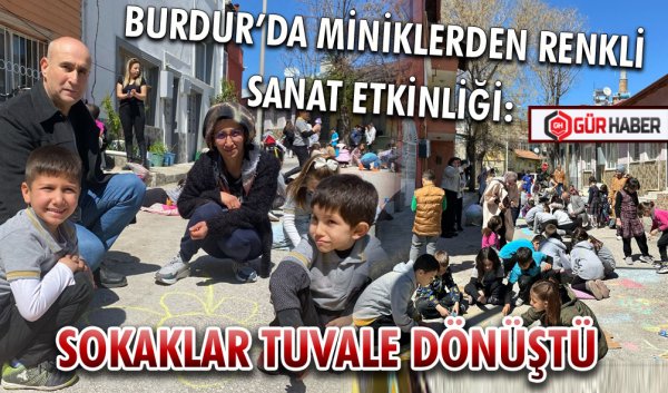 BURDUR’DA MİNİKLERDEN RENKLİ SANAT ETKİNLİĞİ: SOKAKLAR TUVALE DÖNÜŞTÜ