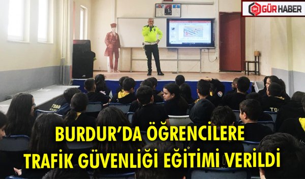 BURDUR’DA ÖĞRENCİLERE TRAFİK GÜVENLİĞİ EĞİTİMİ VERİLDİ