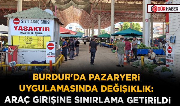 BURDUR'DA PAZARYERİ UYGULAMASINDA DEĞİŞİKLİK: ARAÇ GİRİŞİNE SINIRLAMA GETİRİLDİ