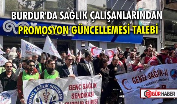 BURDUR'DA SAĞLIK ÇALIŞANLARINDAN PROMOSYON GÜNCELLEMESİ TALEBİ
