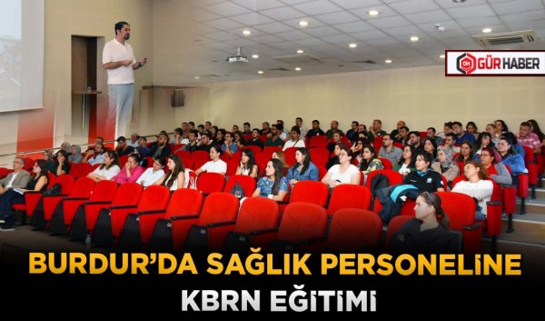 BURDUR’DA SAĞLIK PERSONELİNE KBRN EĞİTİMİ