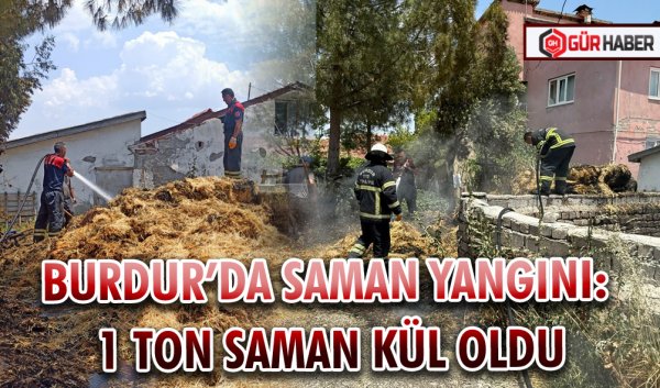 BURDUR’DA SAMAN YANGINI: 1 TON SAMAN KÜL OLDU