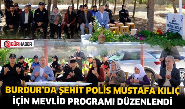 BURDUR'DA ŞEHİT POLİS MUSTAFA KILIÇ İÇİN MEVLİD PROGRAMI DÜZENLENDİ
