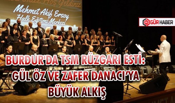 BURDUR'DA TSM RÜZGARI ESTİ: GÜL ÖZ VE ZAFER DANACI’YA BÜYÜK ALKIŞ