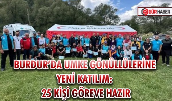BURDUR’DA UMKE GÖNÜLLÜLERİNE YENİ KATILIM: 25 KİŞİ GÖREVE HAZIR