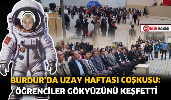 BURDUR'DA UZAY HAFTASI COŞKUSU: ÖĞRENCİLER GÖKYÜZÜNÜ KEŞFETTİ