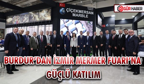 BURDUR’DAN İZMİR MERMER FUARI’NA GÜÇLÜ KATILIM