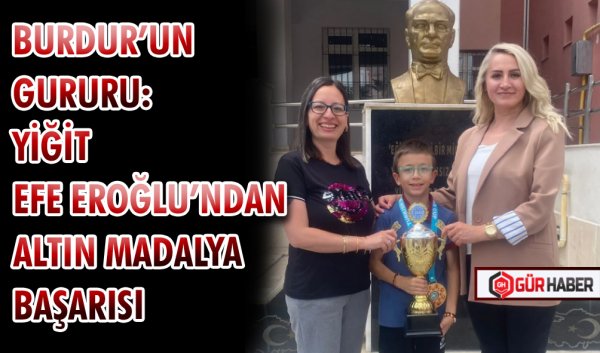 BURDUR’UN GURURU: YİĞİT EFE EROĞLU’NDAN ALTIN MADALYA BAŞARISI