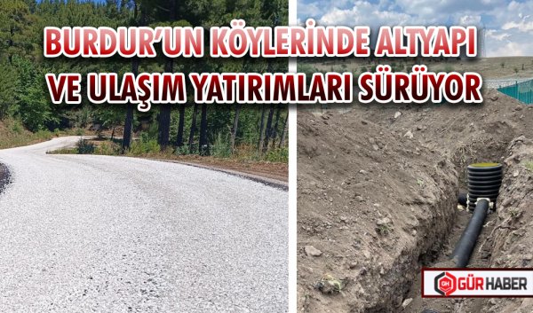 BURDUR’UN KÖYLERİNDE ALTYAPI VE ULAŞIM YATIRIMLARI SÜRÜYOR