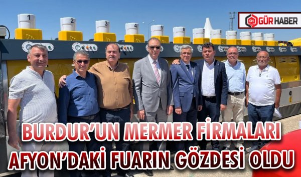 BURDUR’UN MERMER FİRMALARI AFYON’DAKİ FUARIN GÖZDESİ OLDU