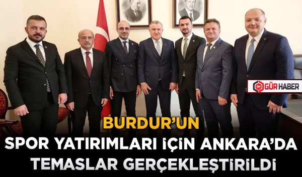BURDUR'UN SPOR YATIRIMLARI İÇİN ANKARA'DA TEMASLAR GERÇEKLEŞTİRİLDİ