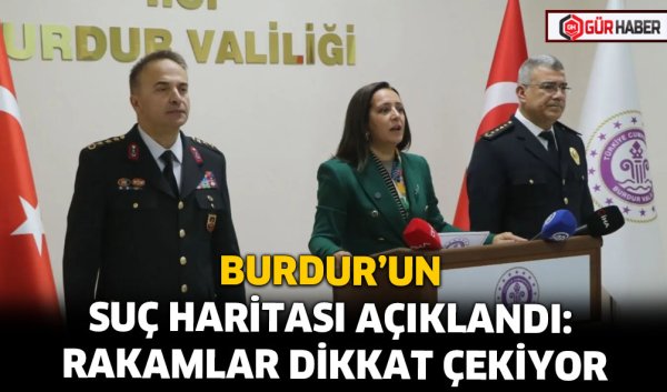 BURDUR'UN SUÇ HARİTASI AÇIKLANDI: RAKAMLAR DİKKAT ÇEKİYOR