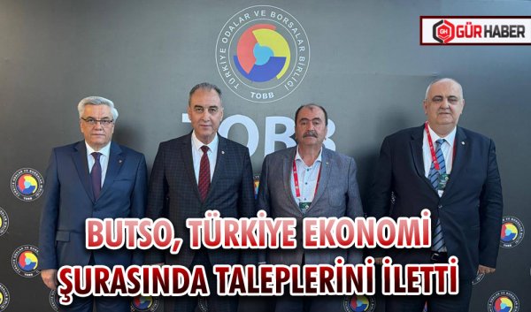 BUTSO, TÜRKİYE EKONOMİ ŞURASINDA TALEPLERİNİ İLETTİ