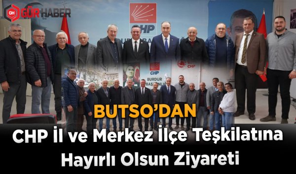 BUTSO'DAN CHP'YE HAYIRLI OLSUN ZİYARETİ