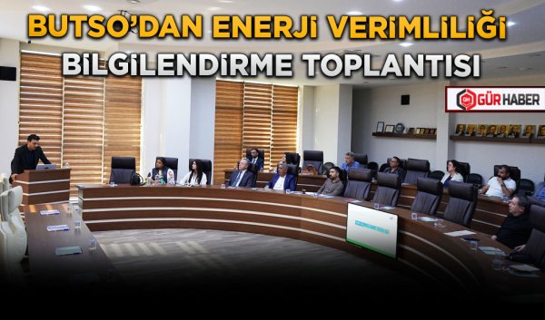 BUTSO'DAN ENERJİ VERİMLİLİĞİ BİLGİLENDİRME TOPLANTISI