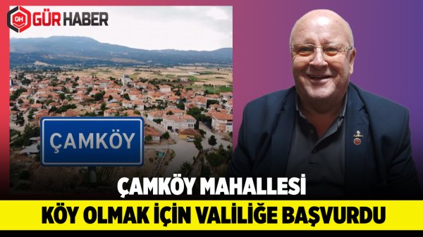 Çamköy Mahallesi Köy Statüsüne Dönmek İstiyor: 511 Seçmenden 276 İmza