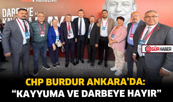 CHP BURDUR ANKARA’DA: 