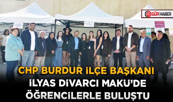 CHP BURDUR İLÇE BAŞKANI İLYAS DİVARCI MAKÜ'DE ÖĞRENCİLERLE BULUŞTU