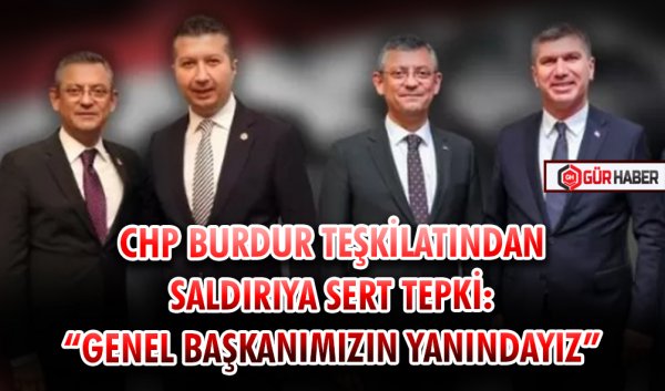 CHP BURDUR TEŞKİLATI ÖZGÜR ÖZEL'E YAPILAN SALDIRIYA TEPKİ GÖSTERDİ