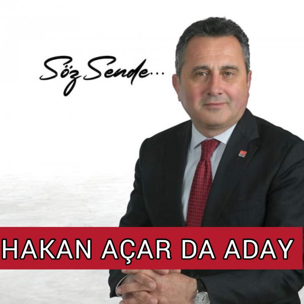 CHP İL BAŞKANLIĞINA HAKAN AÇAR DA ADAY OLDU