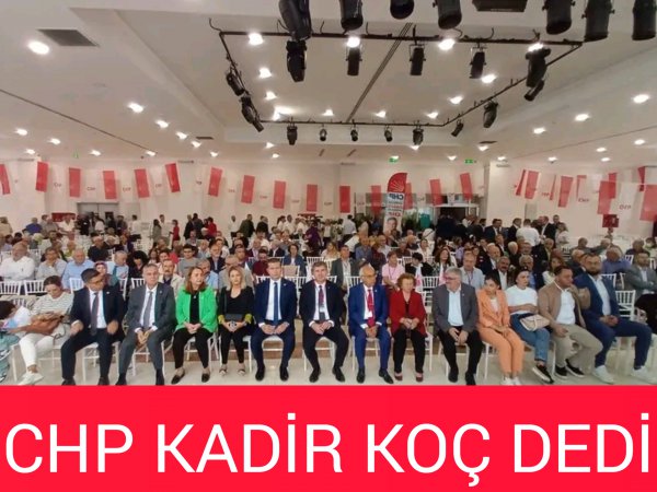 CHP KADİR KOÇ DEDİ