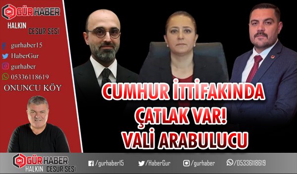 CUMHUR İTTİFAKINDA ÇATLAK VAR!   VALİ ARABULUCU
