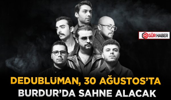 DEDUBLÜMAN, 30 AĞUSTOS’TA BURDUR’DA SAHNE ALACAK