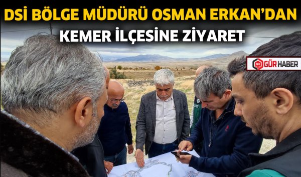 DSİ BÖLGE MÜDÜRÜ OSMAN ERKAN'DAN KEMER İLÇESİNE ZİYARET