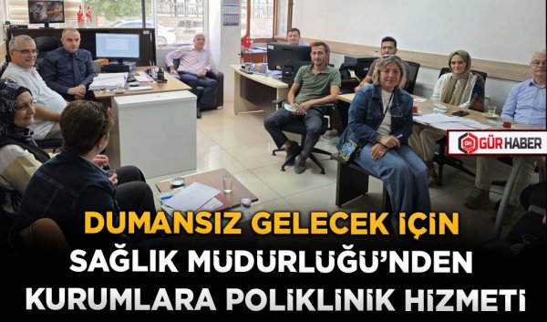 DUMANSIZ GELECEK İÇİN SAĞLIK MÜDÜRLÜĞÜ’NDEN KURUMLARA POLİKLİNİK HİZMETİ