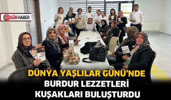 DÜNYA YAŞLILAR GÜNÜ'NDE BURDUR LEZZETLERİ KUŞAKLARI BULUŞTURDU