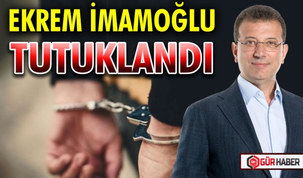 EKREM İMAMOĞLU TUTUKLANDI