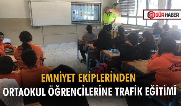 EMNİYET EKİPLERİNDEN ORTAOKUL ÖĞRENCİLERİNE TRAFİK EĞİTİMİ