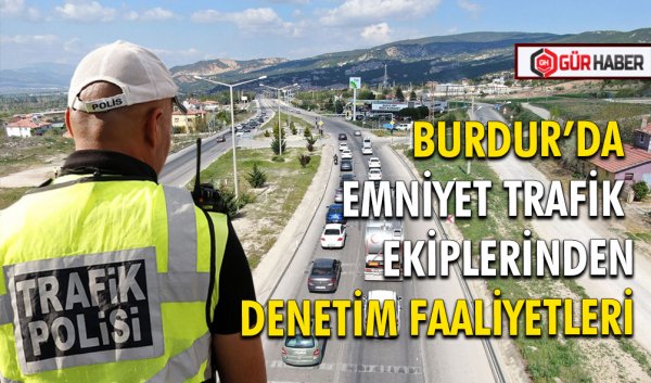 EMNİYET TRAFİK EKİPLERİNDEN DENETİM FAALİYETLERİ