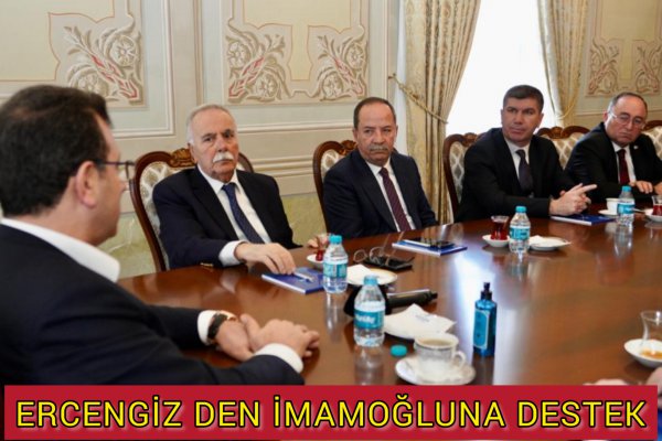 ERCENGİZ DEN İMAMOĞLUNA DESTEK